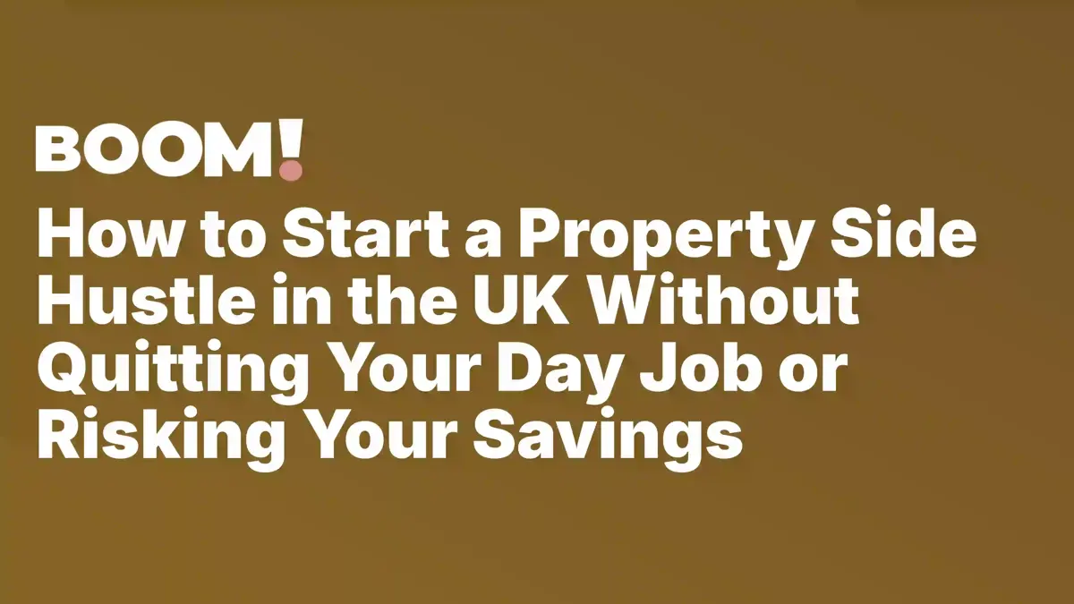 How to Start a Property Side Hustle in the UK Without Quitting Your Day Job or Risking Your Savings