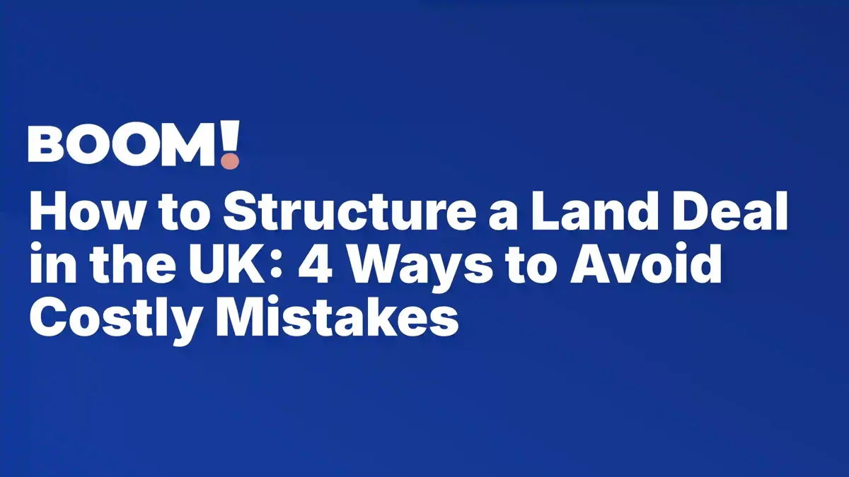 How to Structure a Land Deal in the UK: 4 Ways to Avoid Costly Mistakes