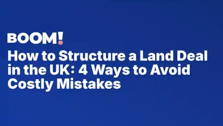 How to Structure a Land Deal in the UK: 4 Ways to Avoid Costly Mistakes